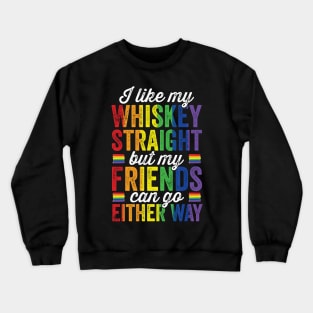 I like my Whiskey Straight But my Friends can go Either way Crewneck Sweatshirt
